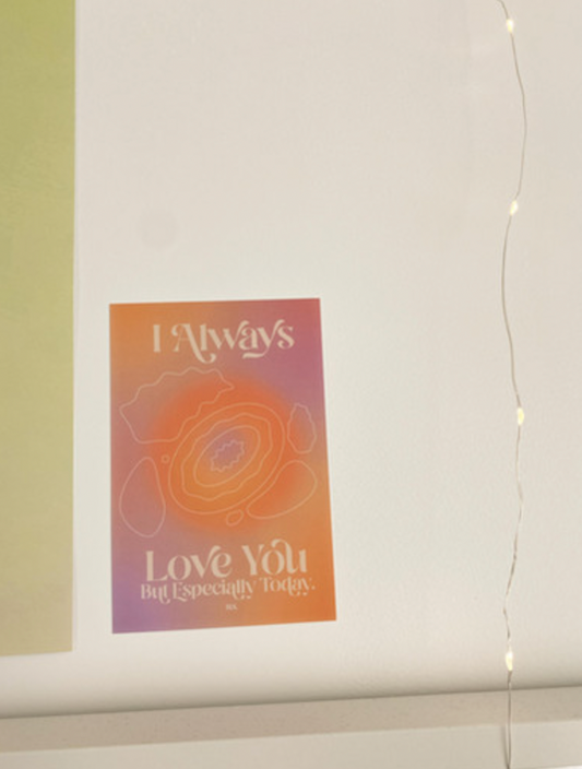 4x6 Always Love You Print